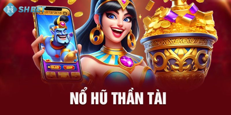 Nổ hũ thần tài dễ dàng trúng jackpot ngay lần đầu tiên