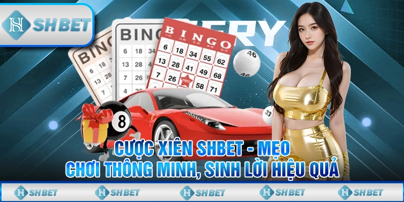 Cược Xiên SHBET - Mẹo Chơi Thông Minh, Sinh Lời Hiệu Quả