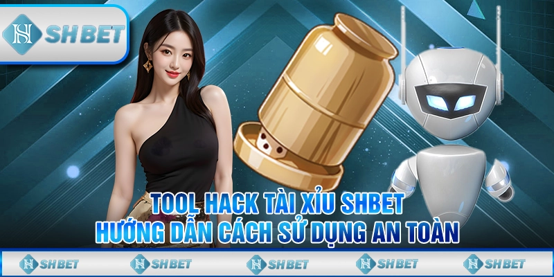 Tool Hack Tài Xỉu SHBET - Hướng Dẫn Cách Sử Dụng An Toàn