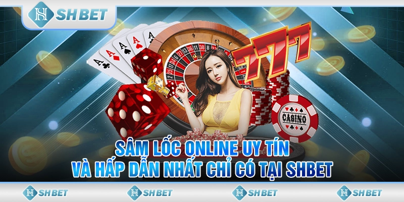 Sâm Lốc Online Uy Tín Và Hấp Dẫn Nhất Chỉ Có Tại SHBET