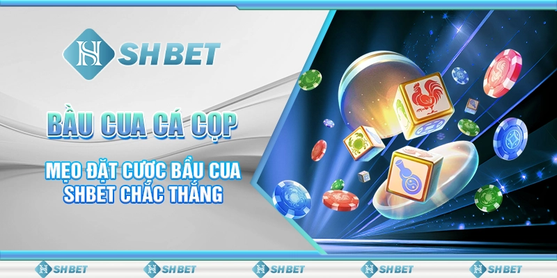 Bầu Cua Cá Cọp - Mẹo Đặt Cược Bầu Cua SHBET Chắc Thắng