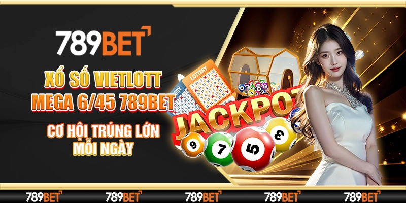 Xổ Số Vietlott Mega 6/45 789bet - Cơ Hội Trúng Lớn Mỗi Ngày