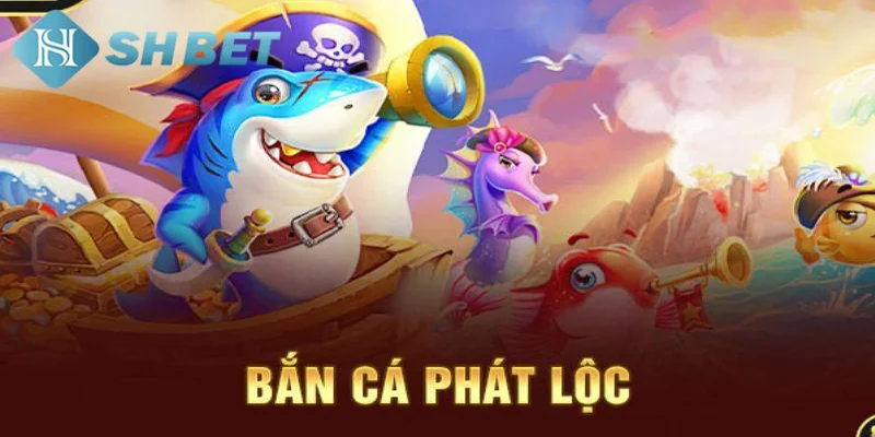 Trò chơi bắn cá phát lộc đặc sắc