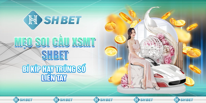 Mẹo Soi Cầu XSMT SHBET - Bí Kíp Hay Trúng Số Liền Tay